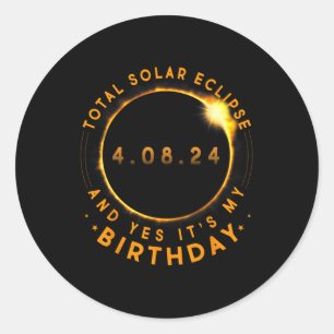 Total Solar Eclipse And Yes It's My Birthday April Classic Round Sticker