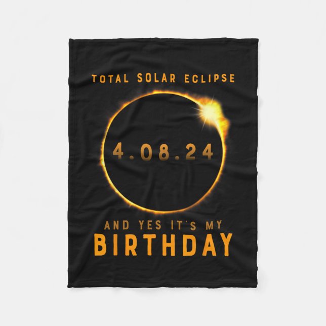 Total Solar Eclipse And Yes It's My Birthday April Fleece Blanket (Front)