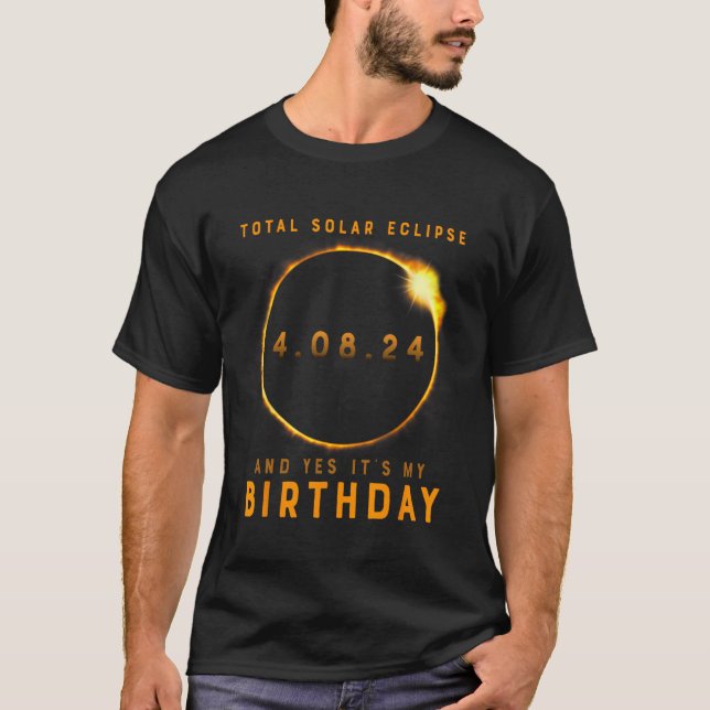 Total Solar Eclipse And Yes It's My Birthday April T-Shirt (Front)