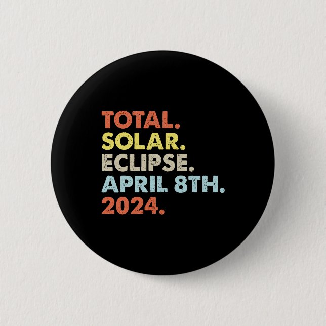Total Solar Eclipse April 8th 2024 Totality Astron 6 Cm Round Badge (Front)