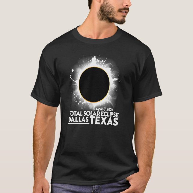 Total Solar Eclipse DALLAS TEXAS April 8 2024 Tota T-Shirt (Front)