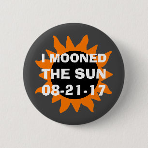 Total Solar Eclipse I Mooned the Sun 6 Cm Round Badge