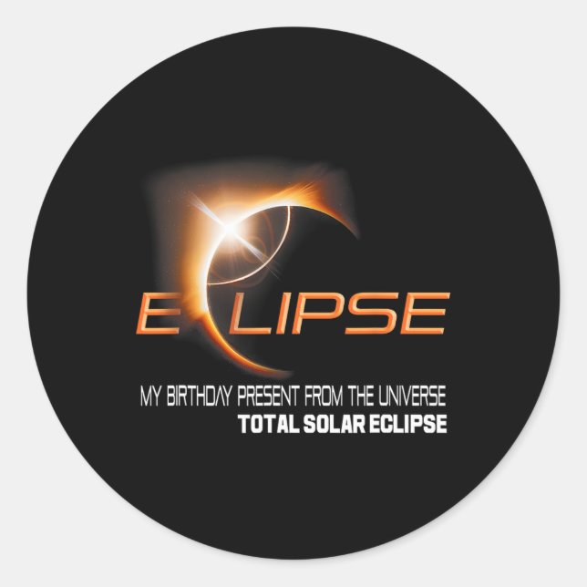 Total Solar Eclipse My Birthday Present From The U Classic Round Sticker (Front)
