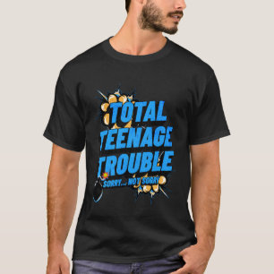 Total Teenage Trouble Boys & Girls Teen Life and E T-Shirt