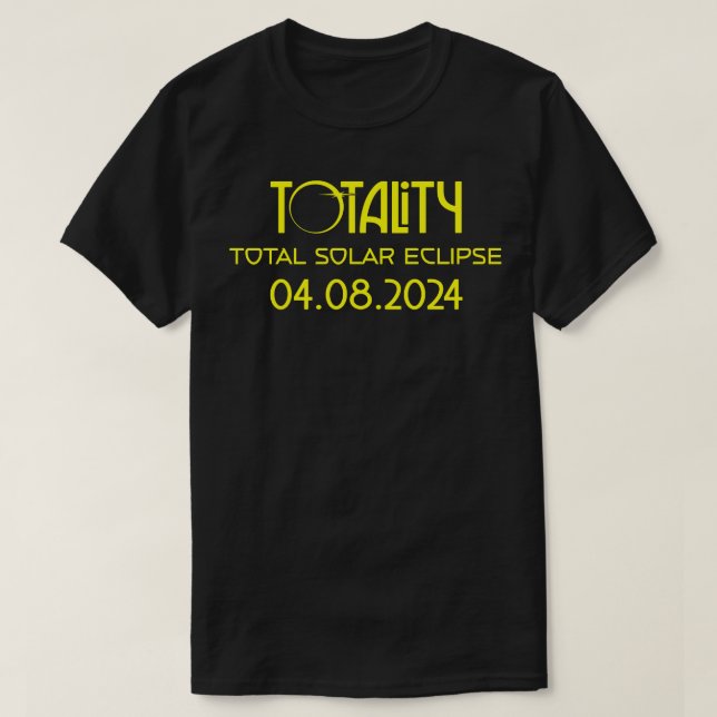 totality 2024 Total Solar Eclipse 4 8 2024 TShirt (Design Front)