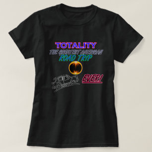 Totality,The Greatest American Road Trip ..EVER ! T-Shirt