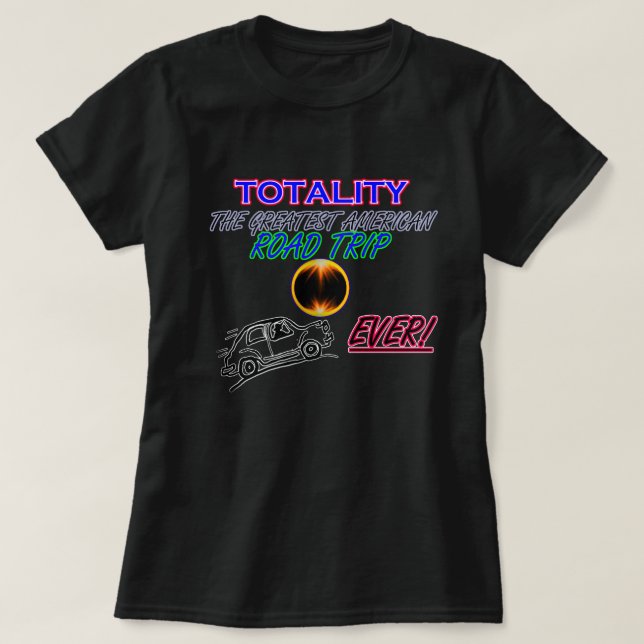 Totality,The Greatest American Road Trip ..EVER ! T-Shirt (Design Front)