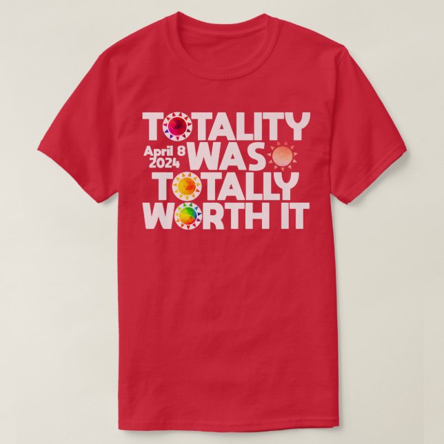Totality Was Totally Worth It Total Solar Eclipse  T-Shirt (Design Front)
