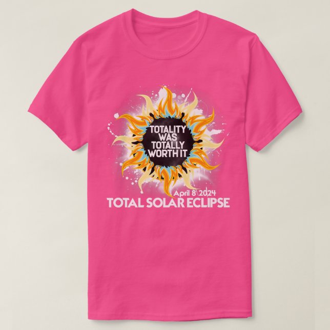 Totality Was Totally Worth It Total Solar Eclipse  T-Shirt (Design Front)