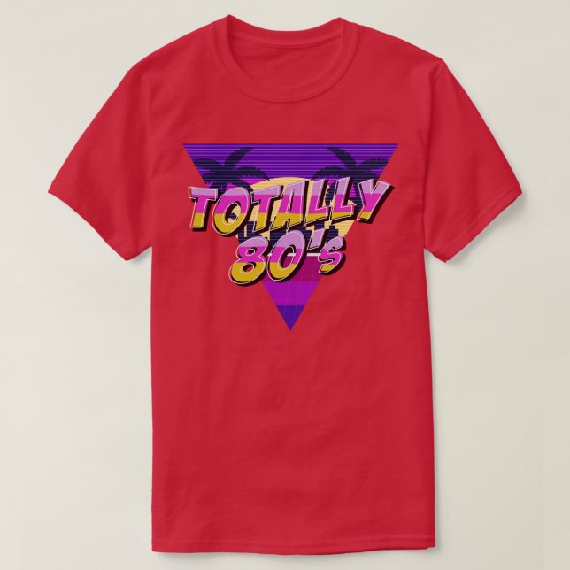 Totally 80s  Aesthetic Retro Nostalgic Gift T-Shirt (Design Front)