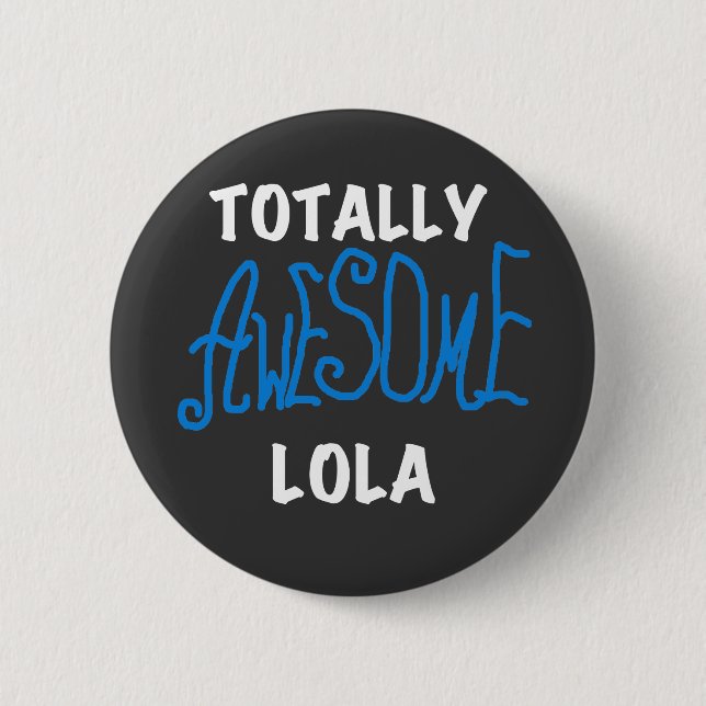 Totally Awesome Lola Blue Tshirts and Gifts 6 Cm Round Badge (Front)