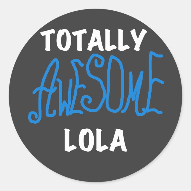 Totally Awesome Lola Blue Tshirts and Gifts Classic Round Sticker (Front)