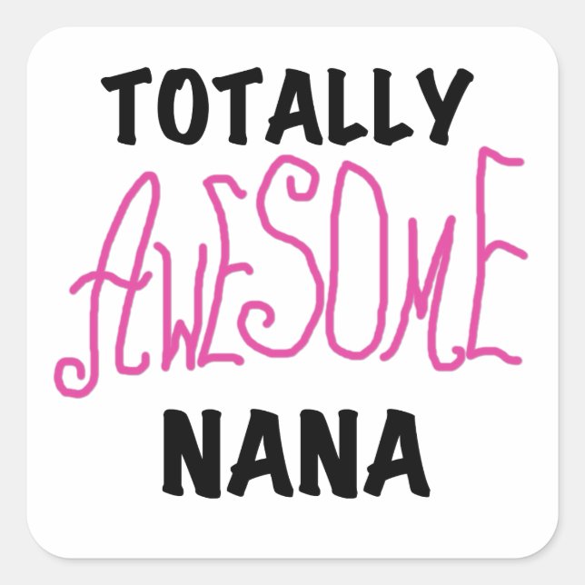 Totally Awesome Nana Pink T shirts and Gifts Square Sticker (Front)