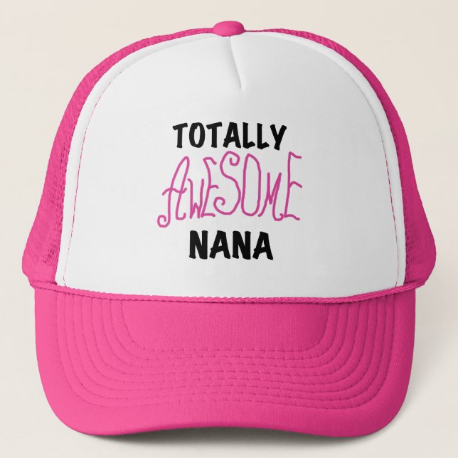 Totally Awesome Nana Pink T shirts and Gifts Trucker Hat (Front)