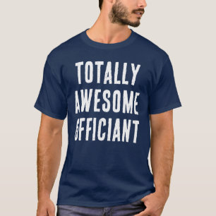 Totally Awesome Officiant Funny Wedding Marriage T-Shirt