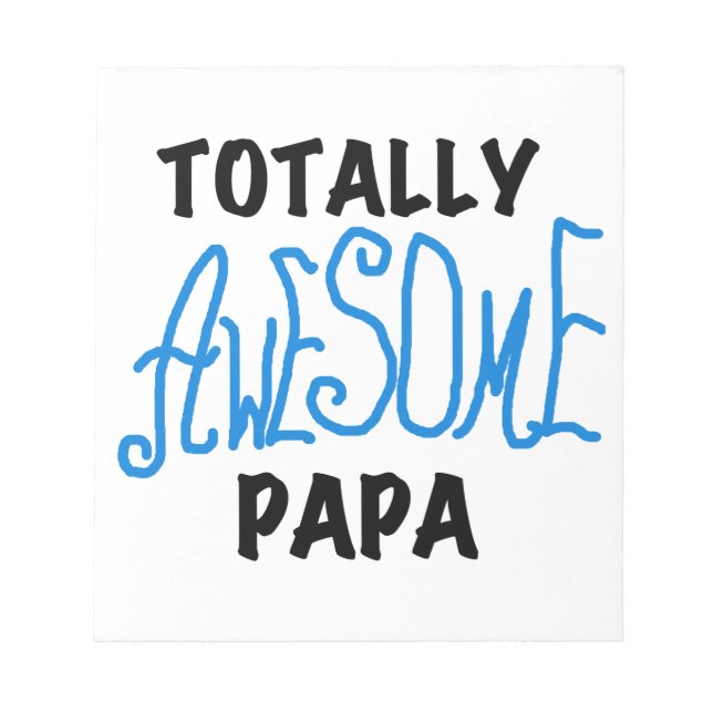 Totally Awesome Papa T-shirts and Gifts Notepad (Front)