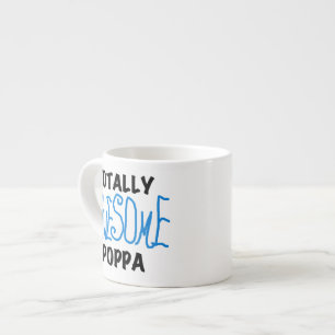 Totally Awesome Poppa Tshirts and Gifts Espresso Cup