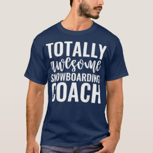 Totally Awesome Snowboarding Coach Funny Snowboard T-Shirt