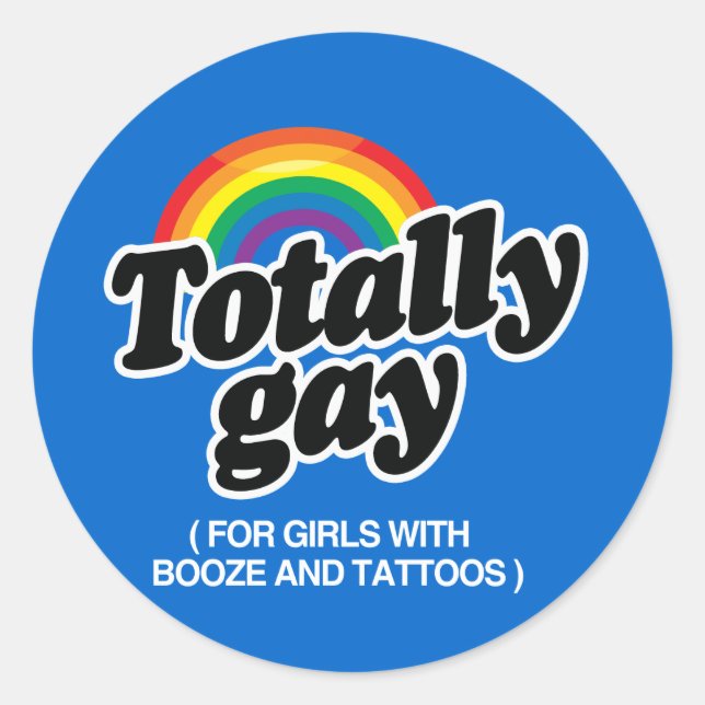 TOTALLY GAY FOR GIRLS WITH TATTOOS - WHITE -.png Classic Round Sticker (Front)
