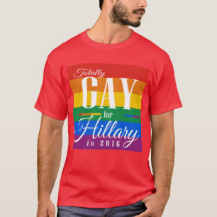 TOTALLY GAY FOR HILLARY -.png T-Shirt