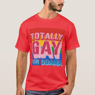 Totally Gay for Obama -.png T-Shirt