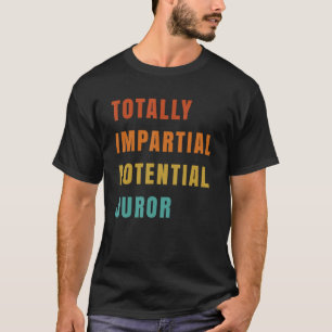 Totally Impartial Potential Juror_10 T-Shirt