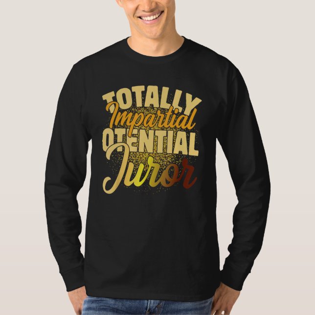 Totally Impartial Potential Juror_2 T-Shirt (Front)