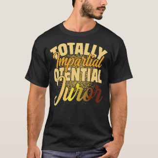 Totally Impartial Potential Juror_2 T-Shirt