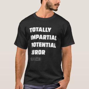 Totally Impartial Potential Juror crooked T-Shirt