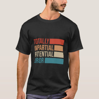 Totally Impartial Potential Juror T-Shirt