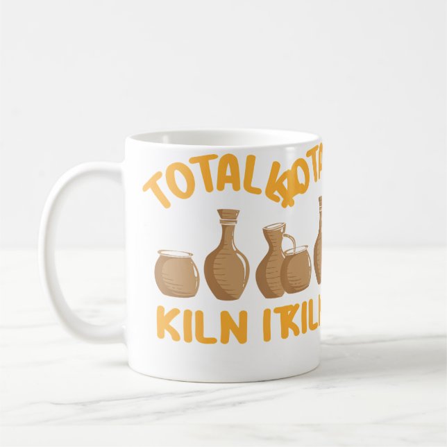 Totally Kiln It Funny Pottery Coffee Mug (Left)