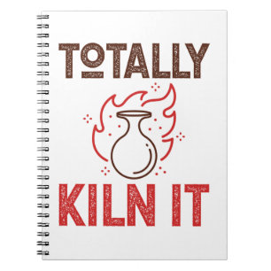 Totally Kiln It Pottery Ceramics Clay Pots Notebook