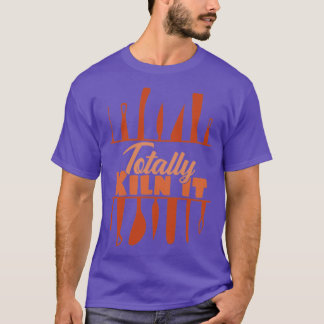 Totally Kiln It T-Shirt