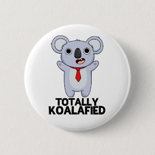 Totally Koala-fied Funny Koala Bear Pun  6 Cm Round Badge