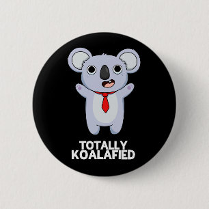 Totally Koala-fied Funny Koala Bear Pun Dark BG 6 Cm Round Badge