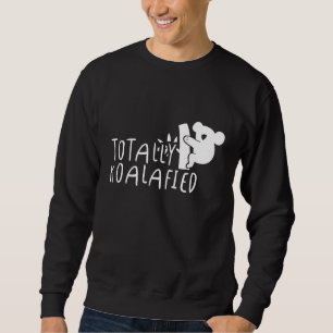 Totally Koalafied Funny Animal Koala Pun Joke Sweatshirt