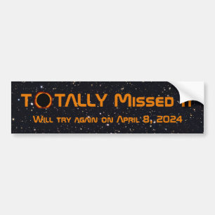 Totally Missed The Solar Eclipse Bumper Sticker