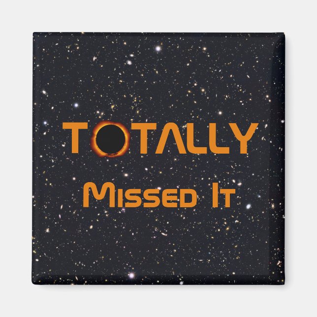 Totally Missed The Solar Eclipse Magnet (Front)