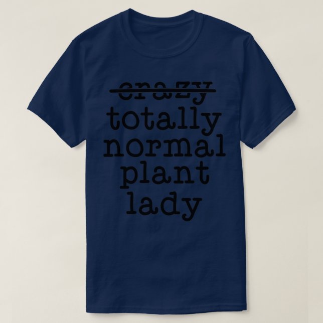 Totally Normal Plant Lady Gardening Shirts Funny P (Design Front)