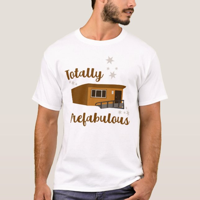Totally Prefabulous Funny Portable Building T-Shirt (Front)