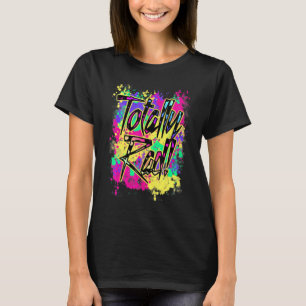Totally Rad 80s Paint Splash Color Run 1980s Party T-Shirt