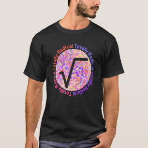 Totally Radical Square Root Sign For Math Teacher T-Shirt
