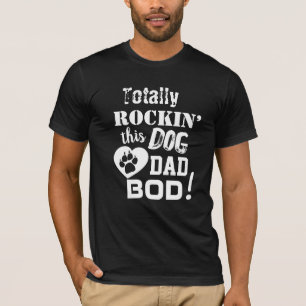 Totally Rockin’ this Dog Dad Bod Men’s T-Shirt