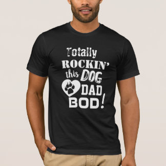 Totally Rockin’ this Dog Dad Bod Men’s T-Shirt