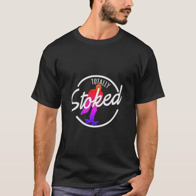 Totally Stoked Skateboard T-Shirt (Front)
