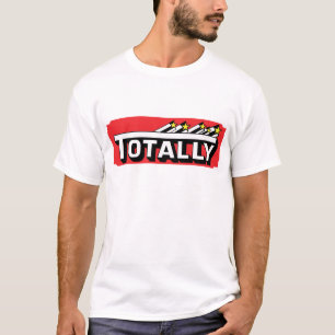 TOTALLY T-Shirt