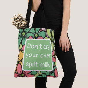 Tote Bag  Don't cry over spilt milk