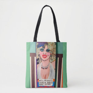 Tote bag- well behaved women rarely make history.