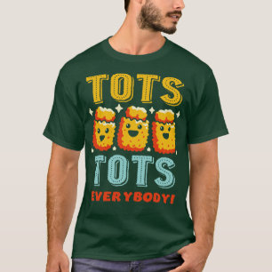 Tots Tots Everybody T-Shirt