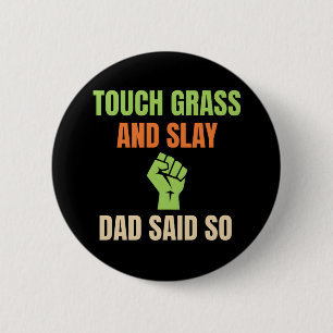 Touch Grass and Slay Funny Dad Said So Gamer 6 Cm Round Badge
